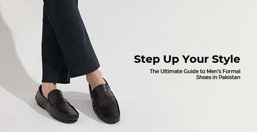 Step Up Your Style: The Ultimate Guide to Men’s Formal Shoes in Pakistan